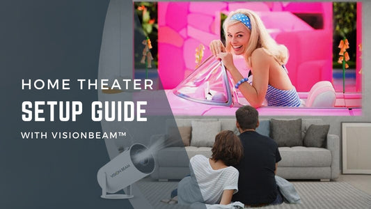 Ultimate Guide to Setting Up Your Home Theater System with VisionBeam™